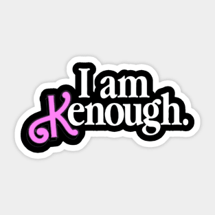 I Am Kenough Sticker